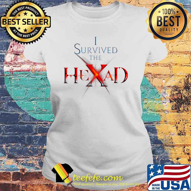 I Survived the Hexad Shirt Laides tee I Survived the Hexad Shirt Laides tee