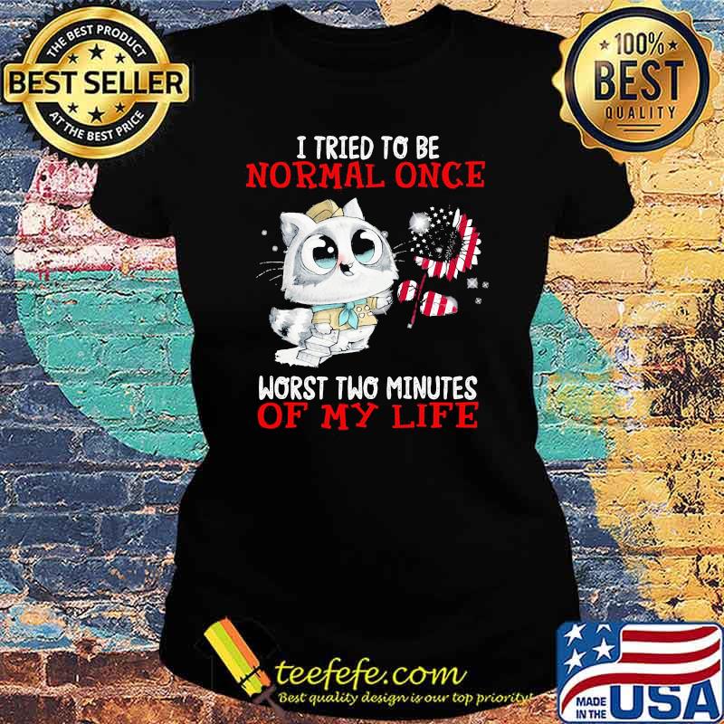 I Tried To Be Normal Once Worst Two Minutes Of My life Cat American Flag Sunflower Ladies tee I Tried To Be Normal Once Worst Two Minutes Of My life Cat American Flag Sunflower Ladies tee