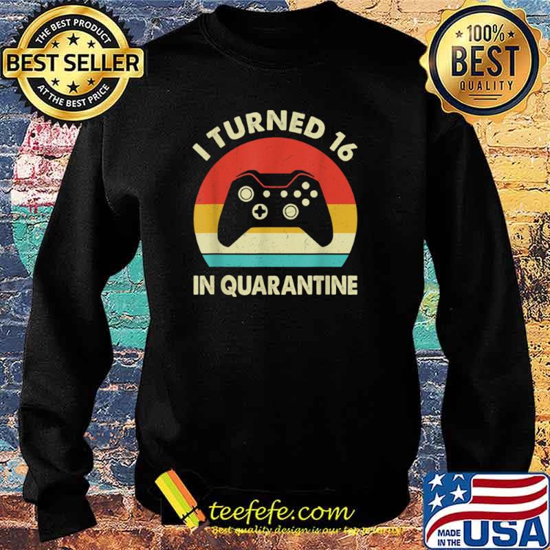 I Turned 16 In Quarantine 2005 Birthday Gift For 16 Year Shirt Sweater I Turned 16 In Quarantine 2005 Birthday Gift For 16 Year Shirt Sweater