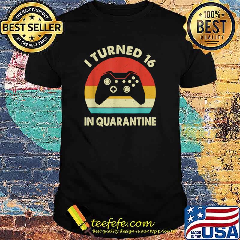 I Turned 16 In Quarantine 2005 Birthday Gift For 16 Year Shirt