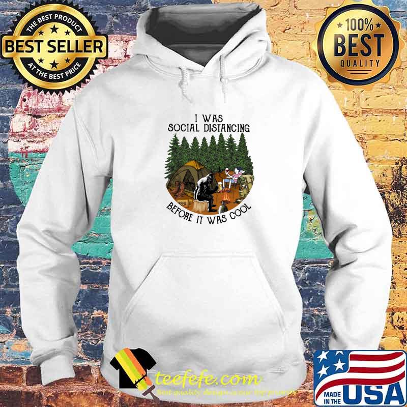 I Was Social Distancing Before It Was Cool Camping Shirt Hoodie I Was Social Distancing Before It Was Cool Camping Shirt Hoodie