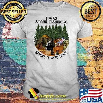 I Was Social Distancing Before It Was Cool Camping Shirt