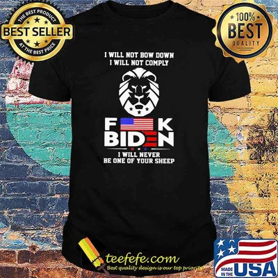 I Will Not Bow Down I will Not Comply Fuck Biden I Will Never Be One Of Your Sheep Shirt