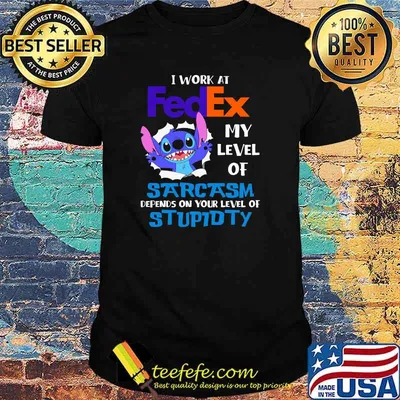 I Work At Fedex My Level Of Sarcasm Depends On Your Level Of Stupidty Stitch Shirt