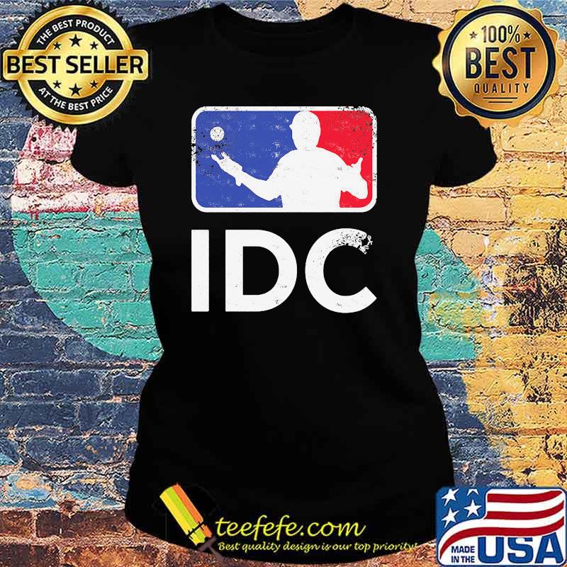 Idc Basketball Political Shirt Ladies tee Idc Basketball Political Shirt Ladies tee
