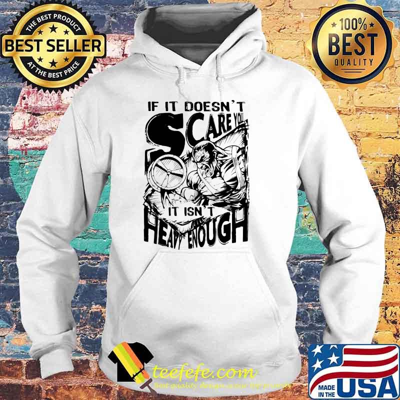 If It Doesn't Scare You It Isn't Heavy Enough Shirt Hoodie If It Doesn't Scare You It Isn't Heavy Enough Shirt Hoodie