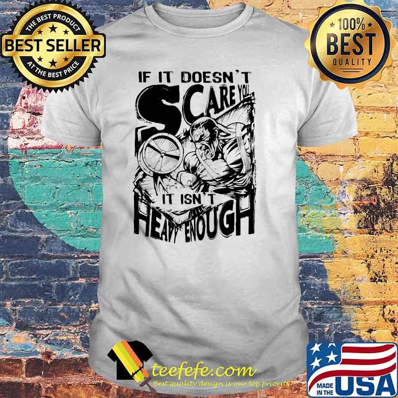 If It Doesn't Scare You It Isn't Heavy Enough Shirt If It Doesn't Scare You It Isn't Heavy Enough Shirt