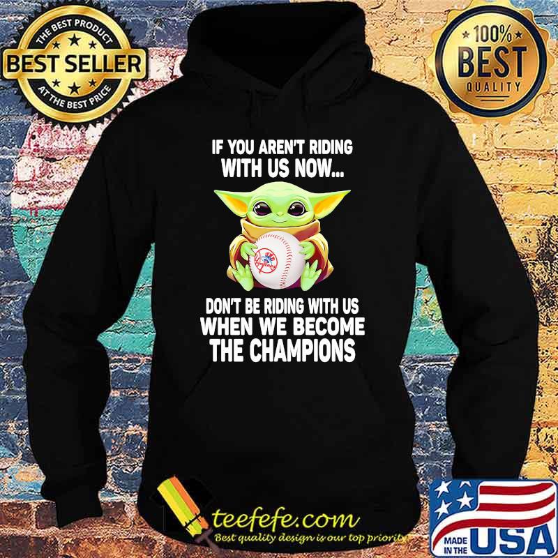 If You Are Not Riding With Us Now Don’t Be Riding With Us When We Become The Champions Baby Yoda Shirt Hoodie If You Are Not Riding With Us Now Don’t Be Riding With Us When We Become The Champions Baby Yoda Shirt Hoodie