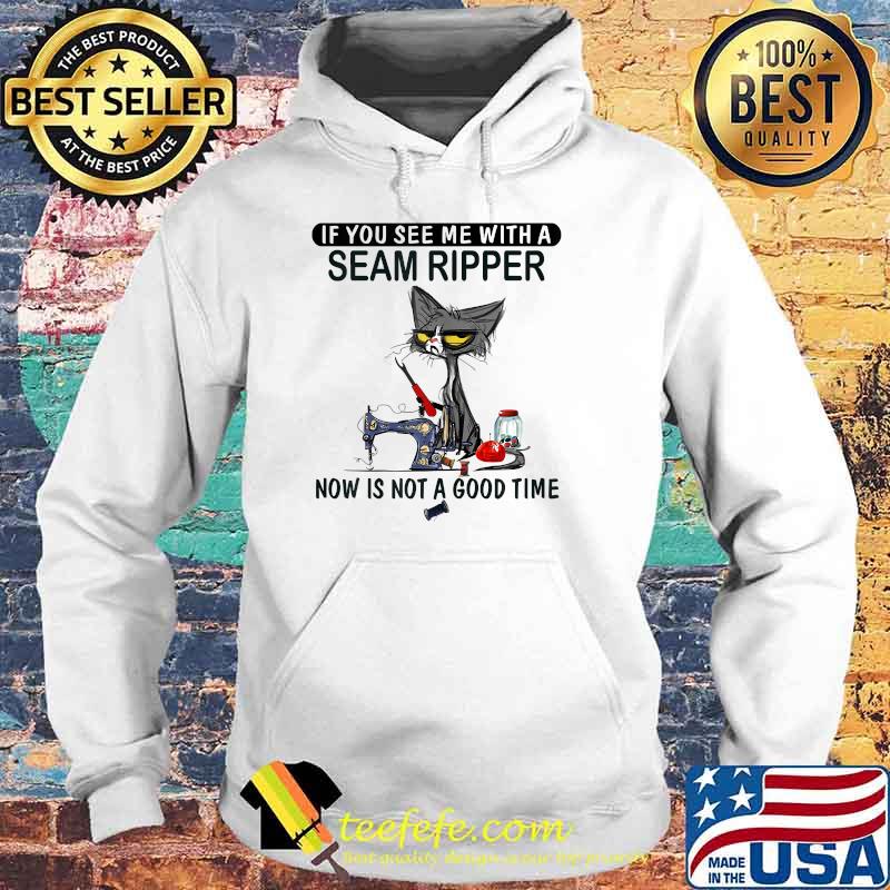 If You See Me With A Seam Ripper Now Is Not A Good Time Black Cat Sewing Shirt Hoodie If You See Me With A Seam Ripper Now Is Not A Good Time Black Cat Sewing Shirt Hoodie