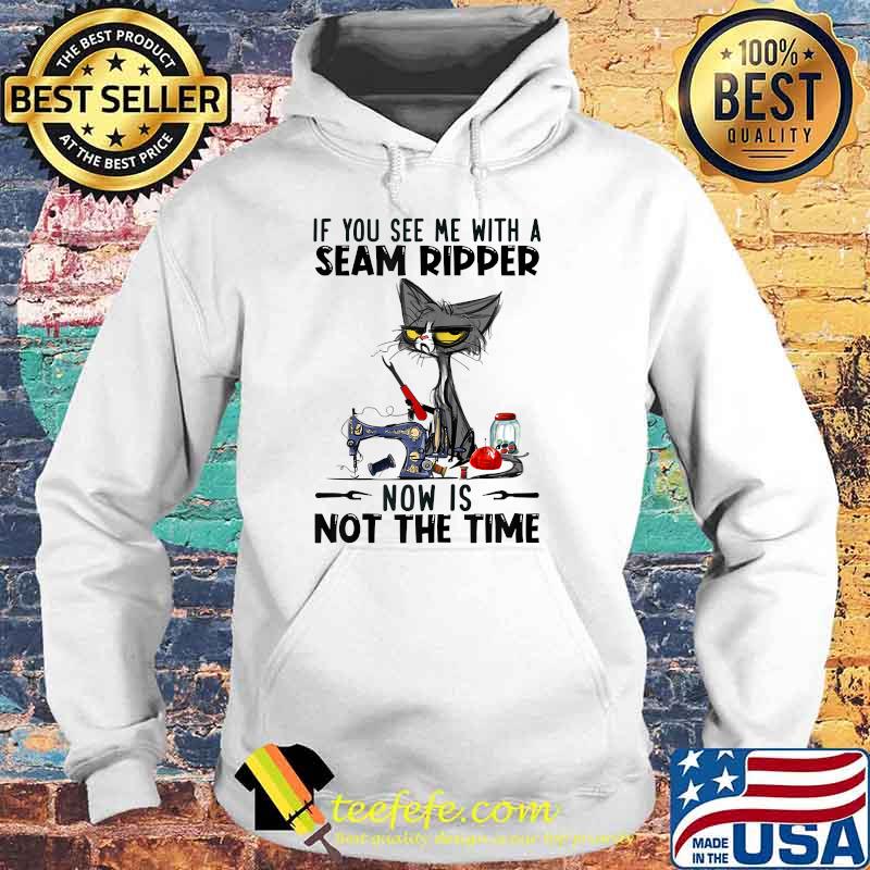 If You See Me With A Seam Ripper Now Is Not The Time Black Cat Sewing Shirt Hoodie If You See Me With A Seam Ripper Now Is Not The Time Black Cat Sewing Shirt Hoodie