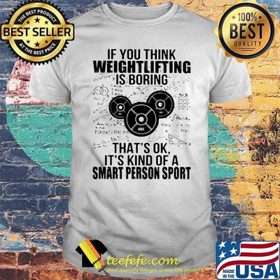 If You Think Weight Lifting Is Boring That’s Ok It’s Kind Of A Smart Person Sport Math Shirt