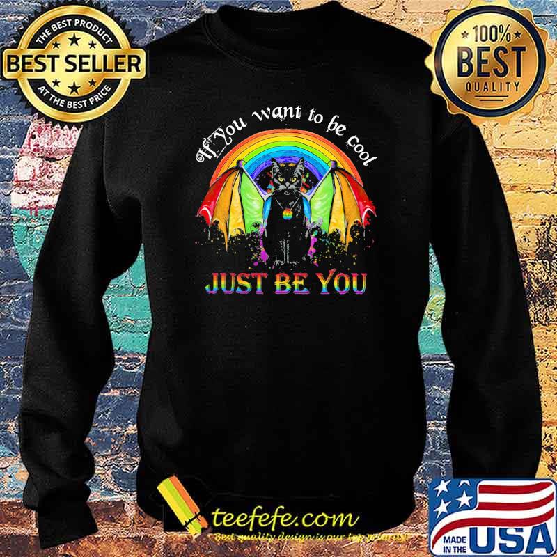 If You Want To Be Cool Just Be You Catman LGBT Shirt Sweater If You Want To Be Cool Just Be You Catman LGBT Shirt Sweater