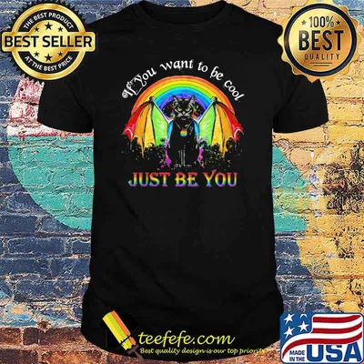 If You Want To Be Cool Just Be You Catman LGBT Shirt