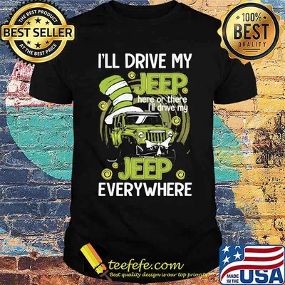 I’ll Drive My Jeep Here Or There I’ll Drive My Jeep Everywhere Dr Seuss Shirt