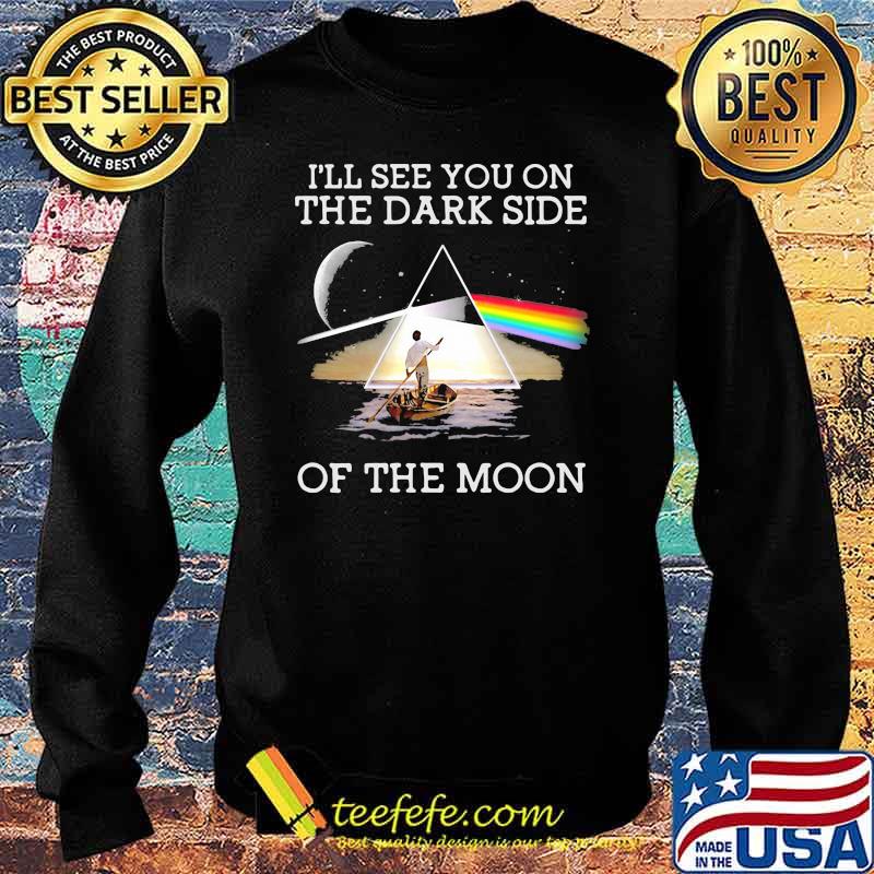 I’ll See You On The Dark Side Of The Moon Rainbow Lake Shirt Sweater I’ll See You On The Dark Side Of The Moon Rainbow Lake Shirt Sweater