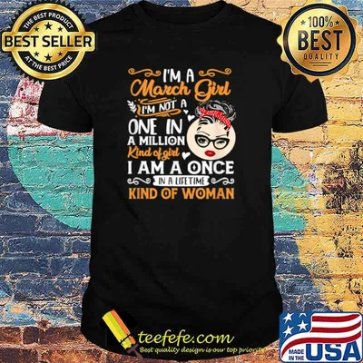 Im A March Girl Once In A Lifetime Birthday Girl Present shirt