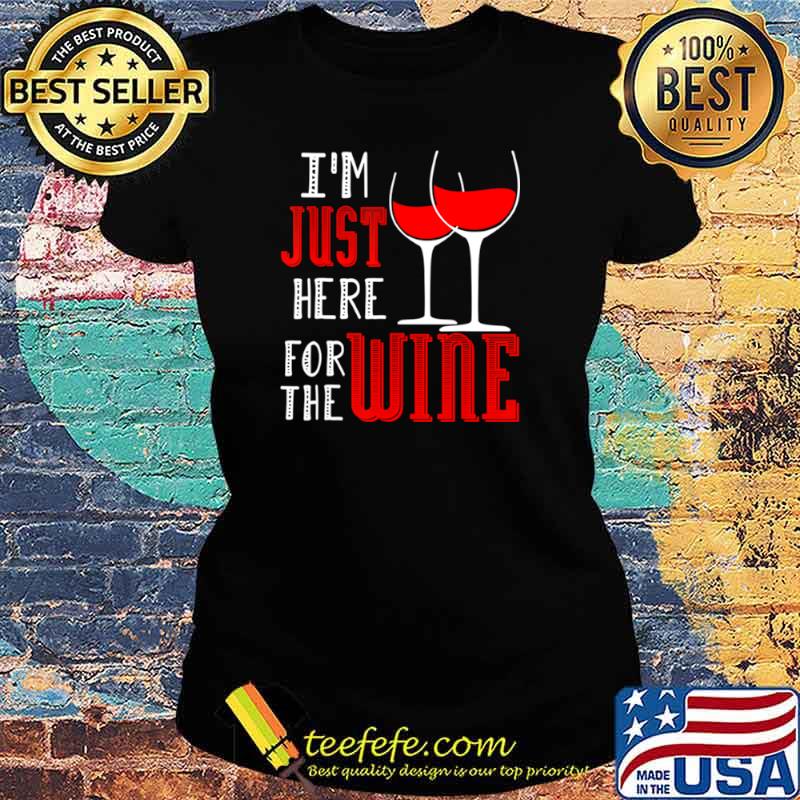 I’m Just Here For The Wine Wein Pulli Weintrinker shir Ladies tee I’m Just Here For The Wine Wein Pulli Weintrinker shir Ladies tee