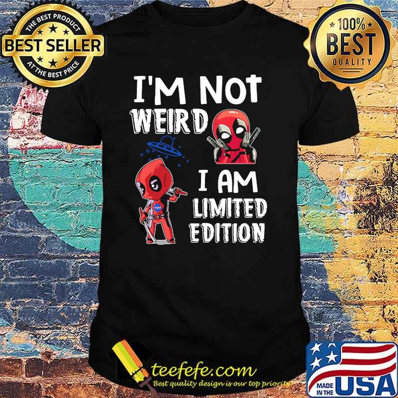 Im Not Weird I Am Limited Edition Deadpool Shirt