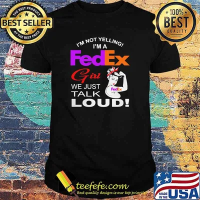 Im Not Yelling Im A Fedex Girl We Just Talk Loud Strong Girl Shirt
