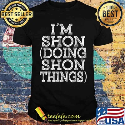 I’M SHON DOING SHON THINGS Family Reunion First Name Shirt