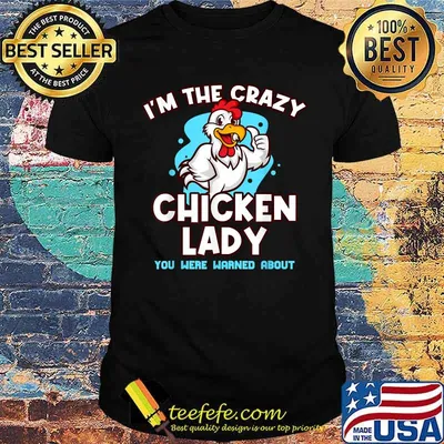 Im The Crazy Chicken You Were Warned About Poultry Lady Shirt
