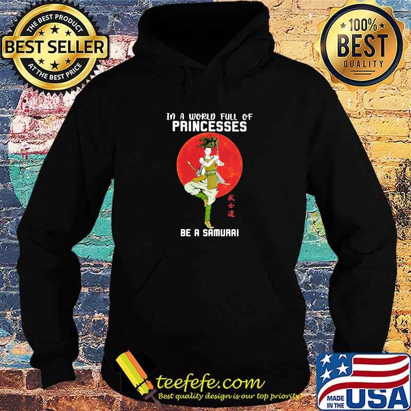 In A World Full Of Princess Be A Samurai Blood Moon Shirt Hoodie In A World Full Of Princess Be A Samurai Blood Moon Shirt Hoodie