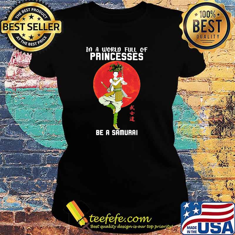 In A World Full Of Princess Be A Samurai Blood Moon Shirt Ladies tee In A World Full Of Princess Be A Samurai Blood Moon Shirt Ladies tee