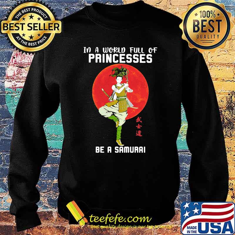 In A World Full Of Princess Be A Samurai Blood Moon Shirt Sweater In A World Full Of Princess Be A Samurai Blood Moon Shirt Sweater