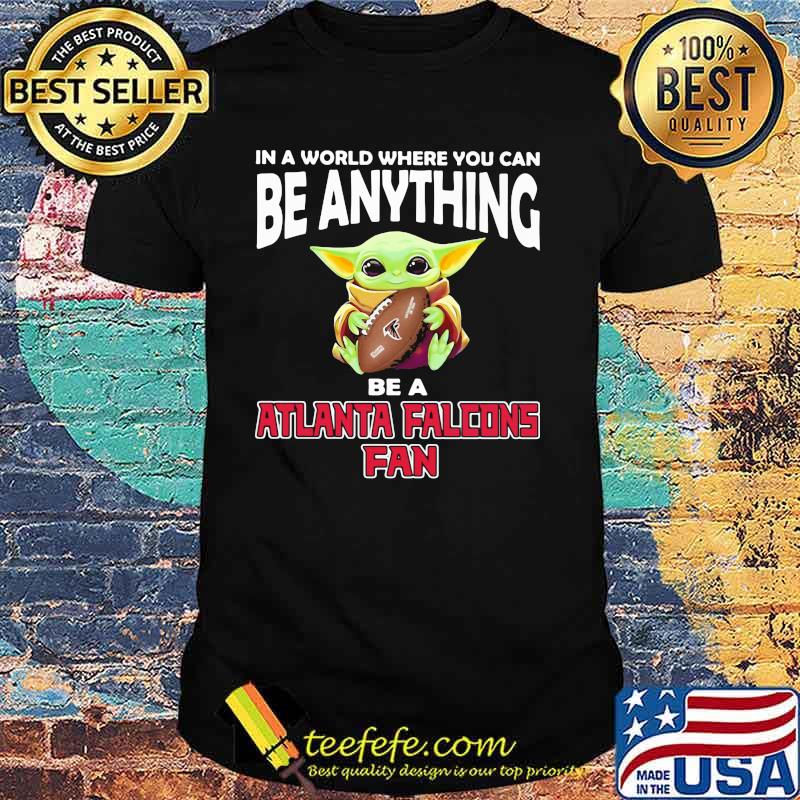 In A World Where You Can Be Anything Be A Atlanta Falcons Fan Baby Yoda Shirt