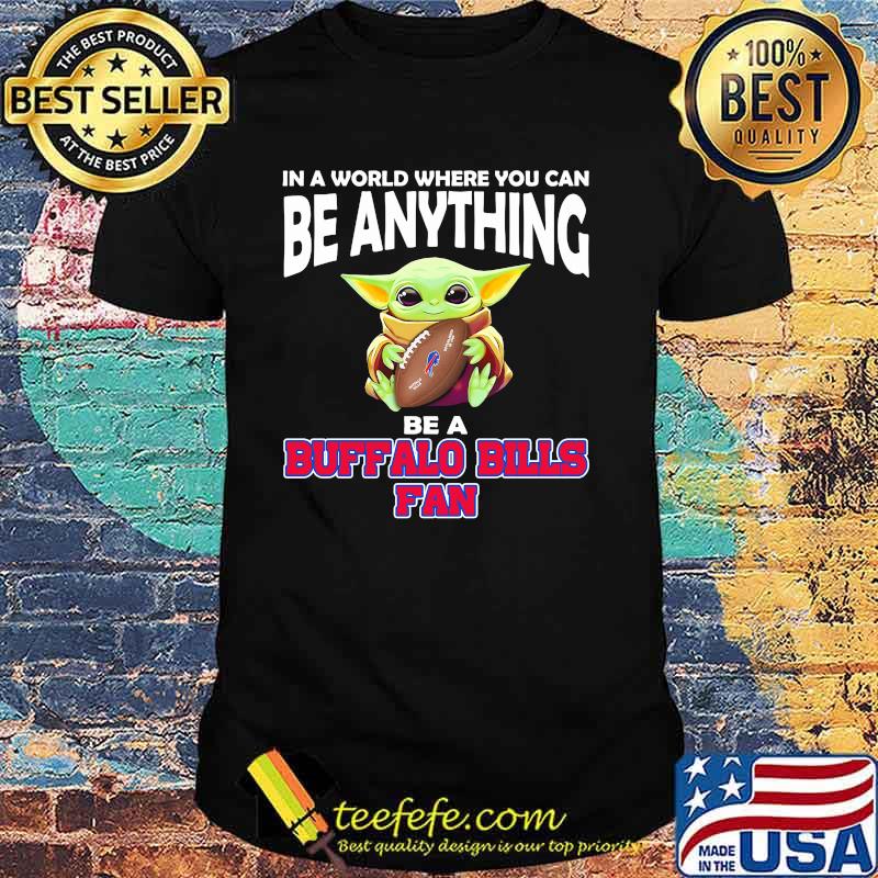 In A World Where You Can Be Anything Be A Buffalo Bills Fan Baby Yoda Shirt