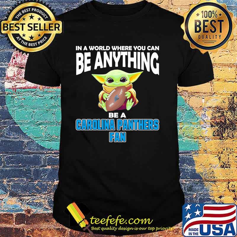 In A World Where You Can Be Anything Be A Carolina Panthers Fan Baby Yoda Shirt