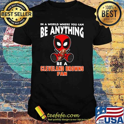 In A World Where You Can Be Anything Be A Cleveland Browns Fan Deadpool Shirt
