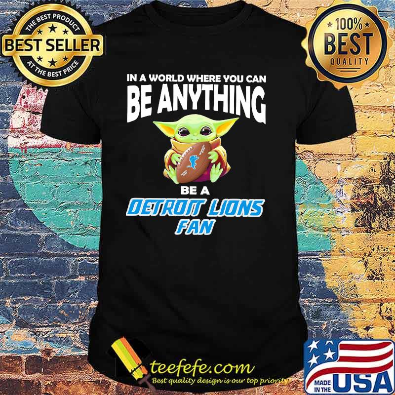 In A World Where You Can Be Anything Be A Detroit Lions Fan Baby Yoda Shirt