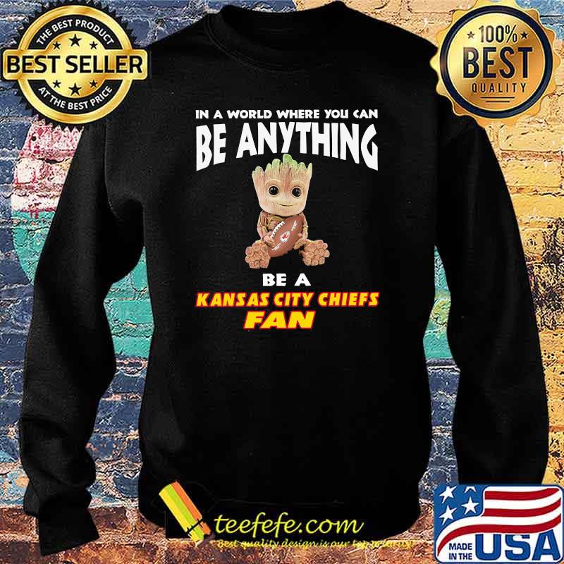 In A World Where You Can Be Anything Be A Kansas City Chiefs Fan Baby Groot Shirt Sweater In A World Where You Can Be Anything Be A Kansas City Chiefs Fan Baby Groot Shirt Sweater