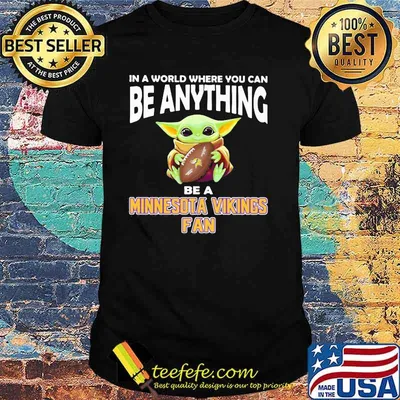 In A World Where You Can Be Anything Be A Minnesota Vikings Fan Baby Yoda Shirt