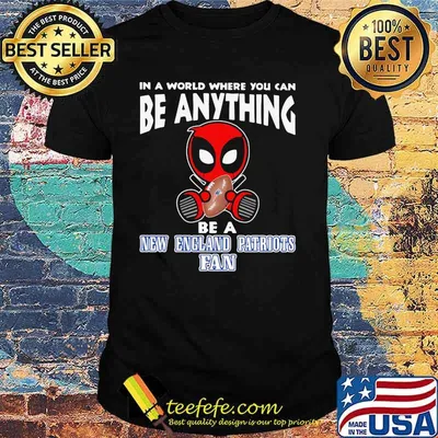 In A World Where You Can Be Anything Be A New England Patriots Fan Deadpool Shirt