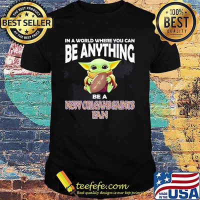 In A World Where You Can Be Anything Be A New Orleans Saints Fan Baby Yoda Shirt