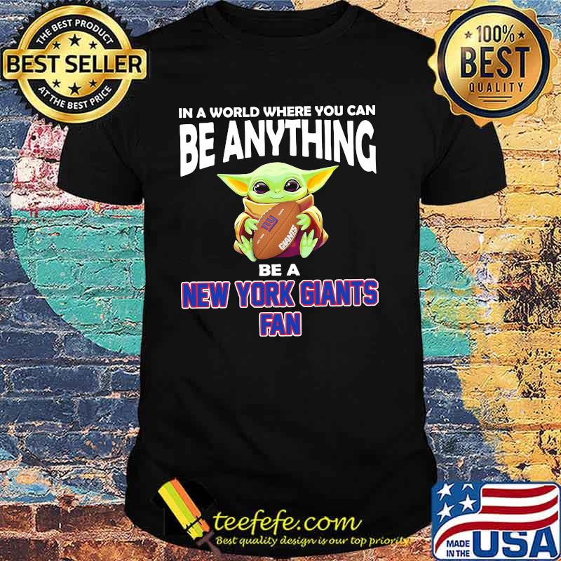 In A World Where You Can Be Anything Be A New York Giants Fan Baby Yoda Shirt