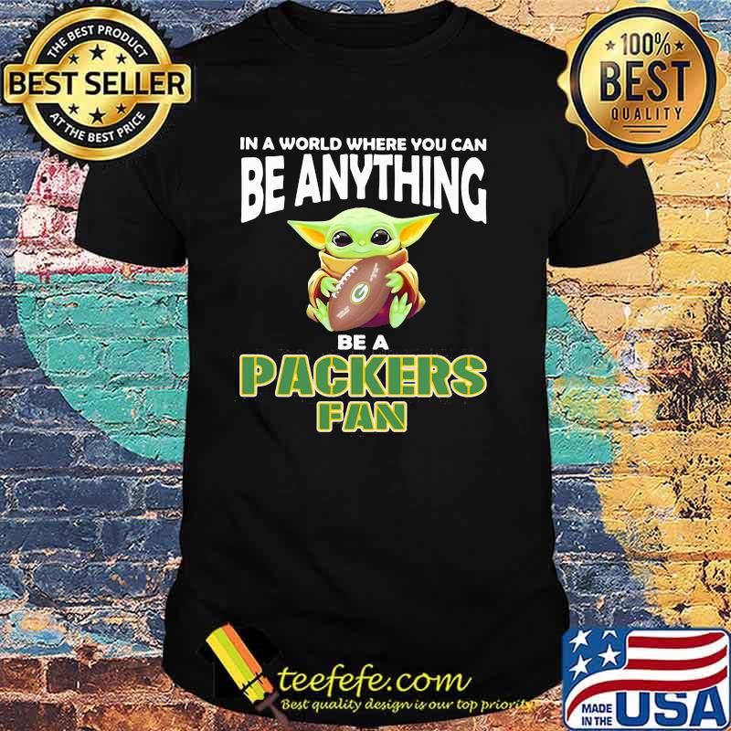 In A World Where You Can Be Anything Be A Packers Fan Baby Yoda Shirt