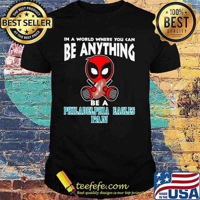 In A World Where You Can Be Anything Be A Philadelphia Eagles Fan Deadpool Shirt