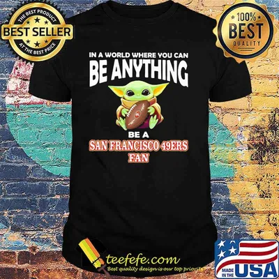 In A World Where You Can Be Anything Be A San Francisco 49ers Fan Baby Yoda Shirt
