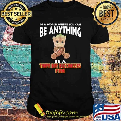 In A World Where You Can Be Anything Be A Tampa Bay Buccaneers Fan Baby Groot Shirt
