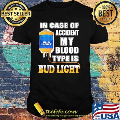 In Case Of Accident My Blood Type Is Bud Light Shirt