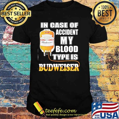 In Case Of Accident My Blood Type Is Budweiser Shirt