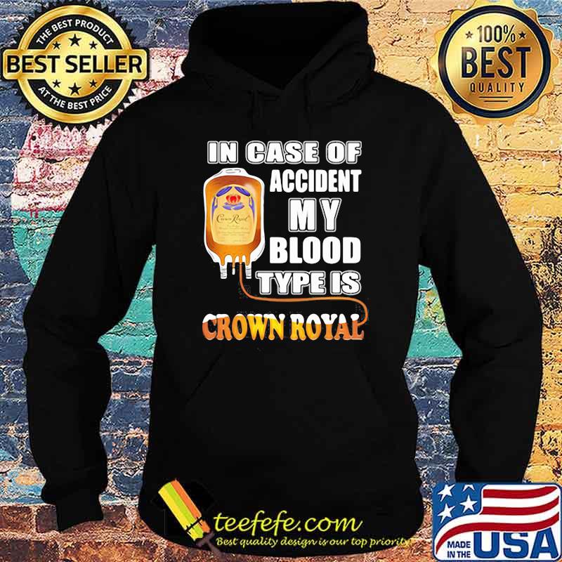 In Case Of Accident My Blood Type Is Crown Royal Shirt Hoodie In Case Of Accident My Blood Type Is Crown Royal Shirt Hoodie