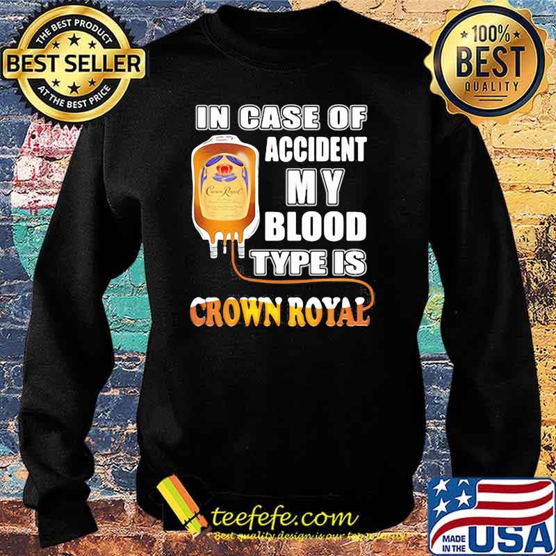In Case Of Accident My Blood Type Is Crown Royal Shirt Sweater In Case Of Accident My Blood Type Is Crown Royal Shirt Sweater