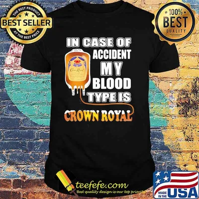 In Case Of Accident My Blood Type Is Crown Royal Shirt