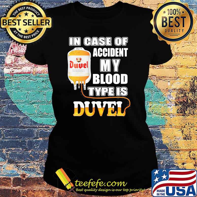 In Case Of Accident My Blood Type Is Duvel Shirt Ladies tee In Case Of Accident My Blood Type Is Duvel Shirt Ladies tee