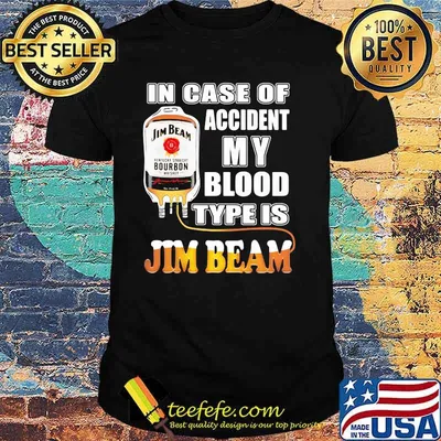 In Case Of Accident My Blood Type Is Jim Beam Shirt
