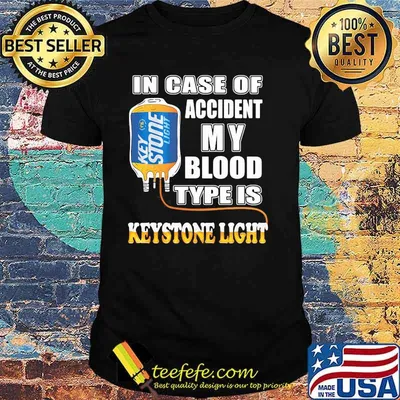 In Case Of Accident My Blood Type Is Keystone Light Shirt